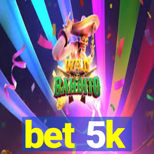 bet 5k